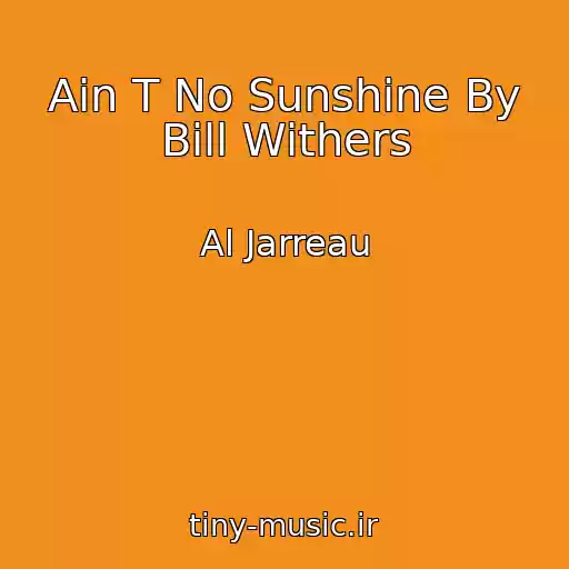 کاور آهنگ Ain T No Sunshine By Bill Withers از Al Jarreau