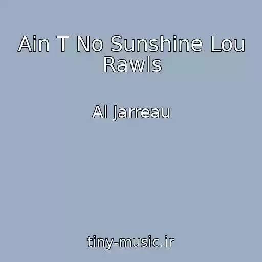 کاور آهنگ Ain T No Sunshine Lou Rawls از Al Jarreau