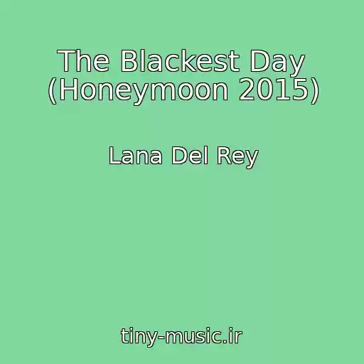 کاور آهنگ The Blackest Day (Honeymoon 2015) از Lana Del Rey