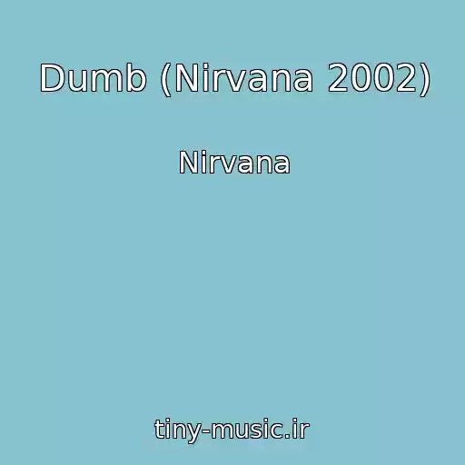 کاور آهنگ Dumb (Nirvana 2002) از Nirvana