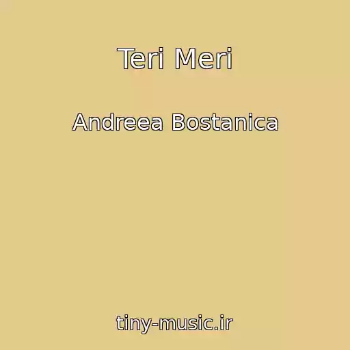 کاور آهنگ Teri Meri از Andreea Bostanica