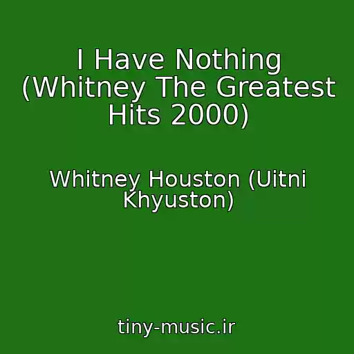 کاور آهنگ I Have Nothing (Whitney The Greatest Hits 2000) از Whitney Houston (Uitni Khyuston)