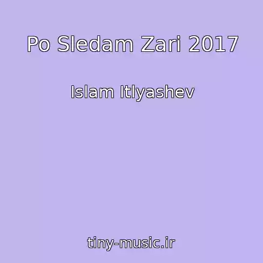 کاور آهنگ Po Sledam Zari 2017 از Islam Itlyashev