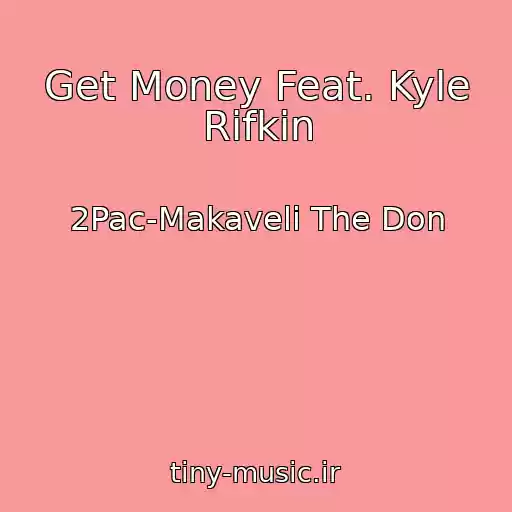 کاور آهنگ Get Money Feat. Kyle Rifkin از 2Pac-Makaveli The Don