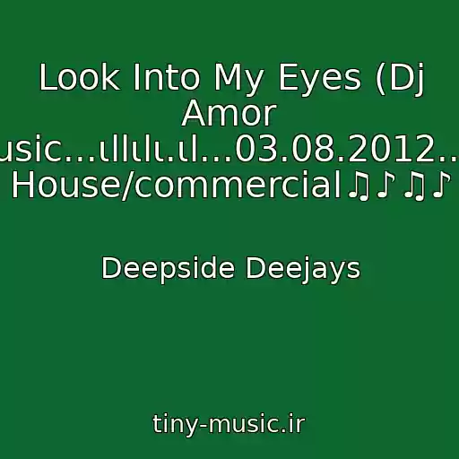 کاور آهنگ Look Into My Eyes (Dj Amor Remix)M/freshelectro_Music...ιllιlι.ιl...03.08.2012...ιllιlι.ιyle►Electro/electro House/commercial♫♪♫♪ از Deepside Deejays