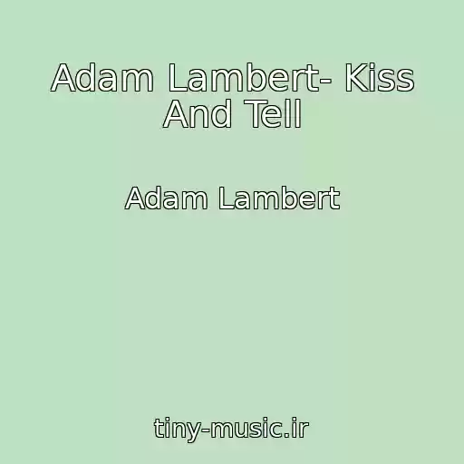کاور آهنگ Adam Lambert- Kiss And Tell از Adam Lambert