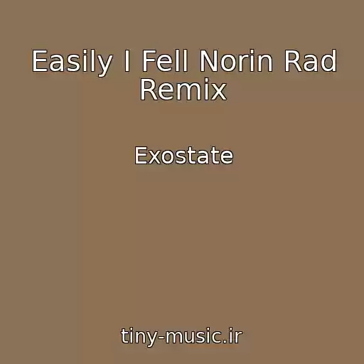 کاور آهنگ Easily I Fell Norin Rad Remix از Exostate