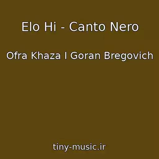 کاور آهنگ Elo Hi - Canto Nero از Ofra Khaza I Goran Bregovich