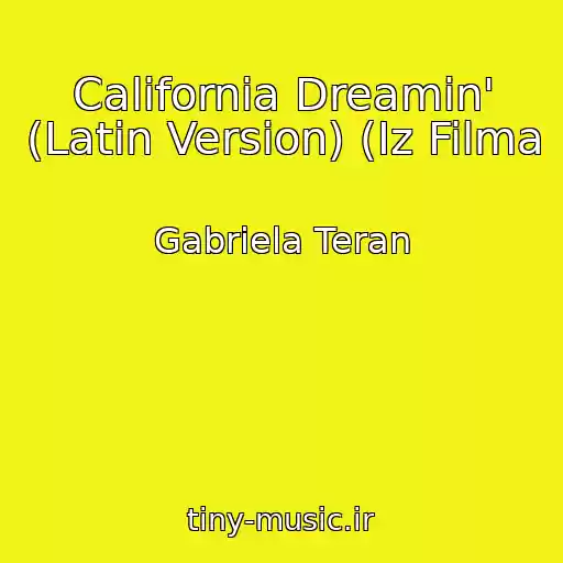 کاور آهنگ California Dreamin' (Latin Version) (Iz Filma از Gabriela Teran