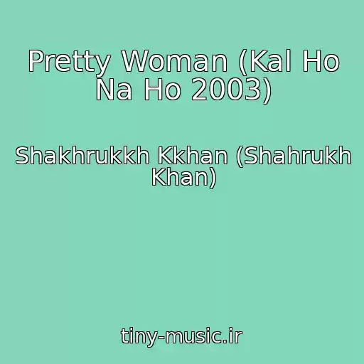 کاور آهنگ Pretty Woman (Kal Ho Na Ho 2003) از Shakhrukkh Kkhan (Shahrukh Khan)
