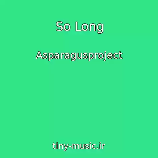 کاور آهنگ So Long از Asparagusproject