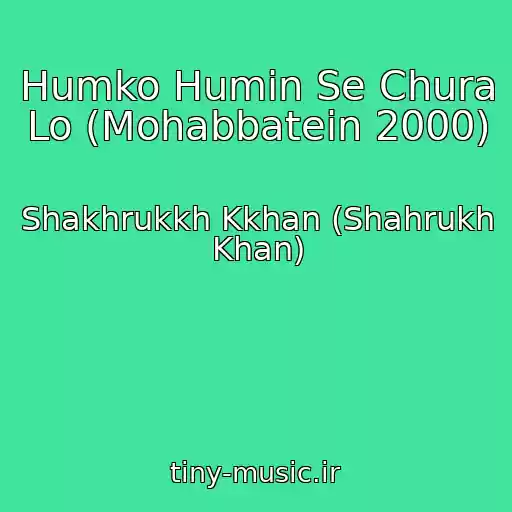 کاور آهنگ Humko Humin Se Chura Lo (Mohabbatein 2000) از Shakhrukkh Kkhan (Shahrukh Khan)