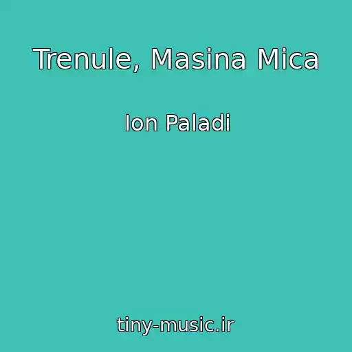 کاور آهنگ Trenule, Masina Mica از Ion Paladi