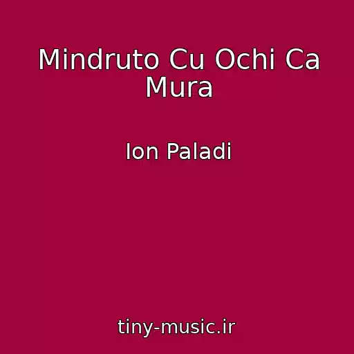 کاور آهنگ Mindruto Cu Ochi Ca Mura از Ion Paladi