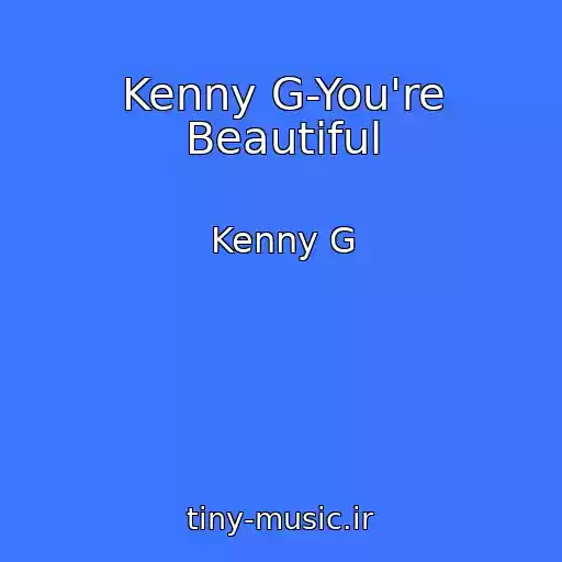 کاور آهنگ Kenny G-You're Beautiful از Kenny G
