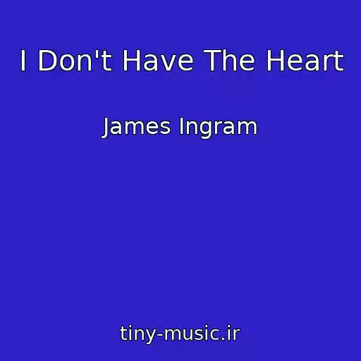 کاور آهنگ I Don't Have The Heart از James Ingram
