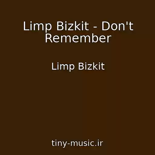 کاور آهنگ Limp Bizkit - Don't Remember از Limp Bizkit