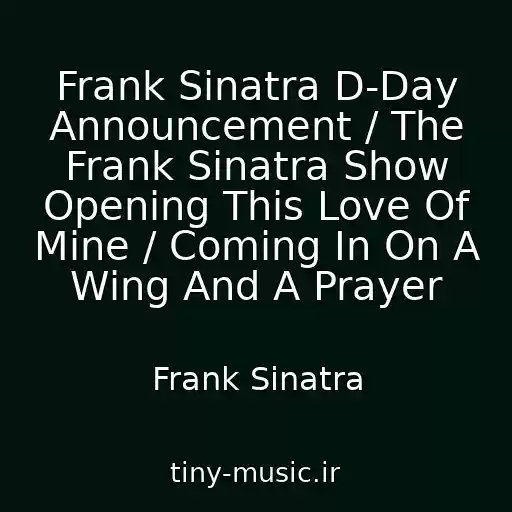 کاور آهنگ Frank Sinatra D-Day Announcement / The Frank Sinatra Show Opening This Love Of Mine / Coming In On A Wing And A Prayer از Frank Sinatra