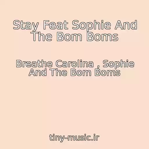 کاور آهنگ Stay Feat Sophie And The Bom Boms از Breathe Carolina , Sophie And The Bom Boms