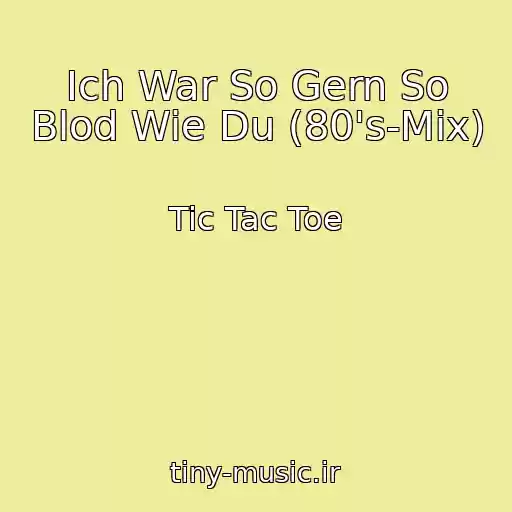 کاور آهنگ Ich War So Gern So Blod Wie Du (80's-Mix) از Tic Tac Toe