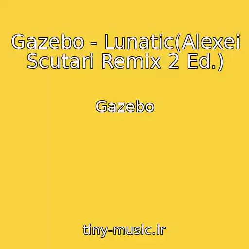 کاور آهنگ Gazebo - Lunatic(Alexei Scutari Remix 2 Ed.) از Gazebo
