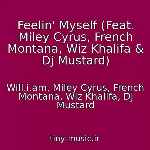 کاور آهنگ Feelin' Myself (Feat. Miley Cyrus, French Montana, Wiz Khalifa & Dj Mustard) از Will.i.am, Miley Cyrus, French Montana, Wiz Khalifa, Dj Mustard