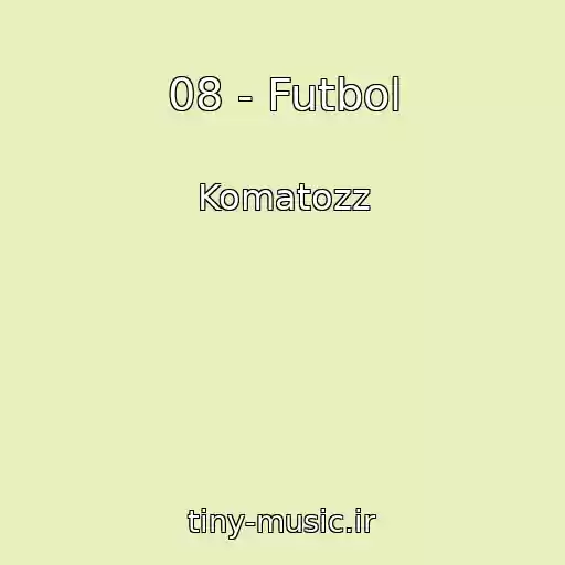 کاور آهنگ 08 - Futbol از Komatozz