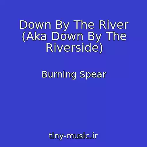 کاور آهنگ Down By The River (Aka Down By The Riverside) از Burning Spear