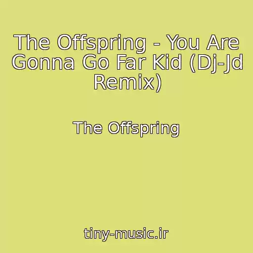 کاور آهنگ The Offspring - You Are Gonna Go Far Kid (Dj-Jd Remix) از The Offspring