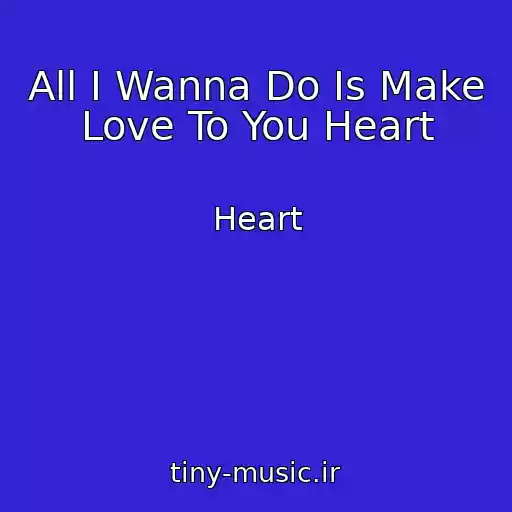 کاور آهنگ All I Wanna Do Is Make Love To You Heart از Heart