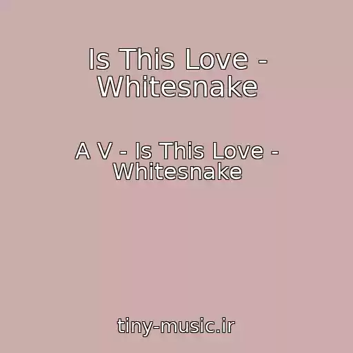 کاور آهنگ Is This Love - Whitesnake از A V - Is This Love - Whitesnake