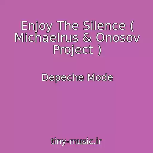کاور آهنگ Enjoy The Silence ( Michaelrus & Onosov Project ) از Depeche Mode