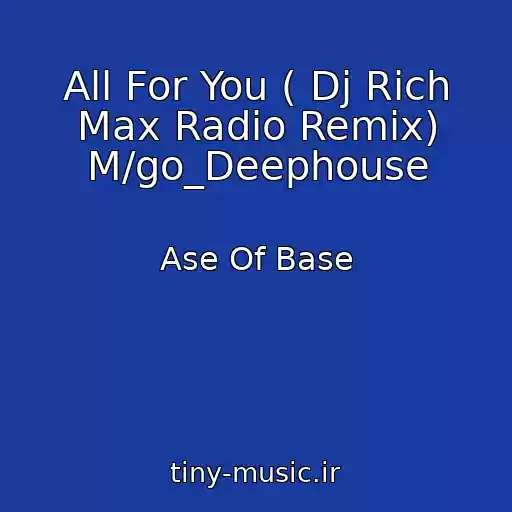 کاور آهنگ All For You ( Dj Rich Max Radio Remix) M/go_Deephouse از Ase Of Base