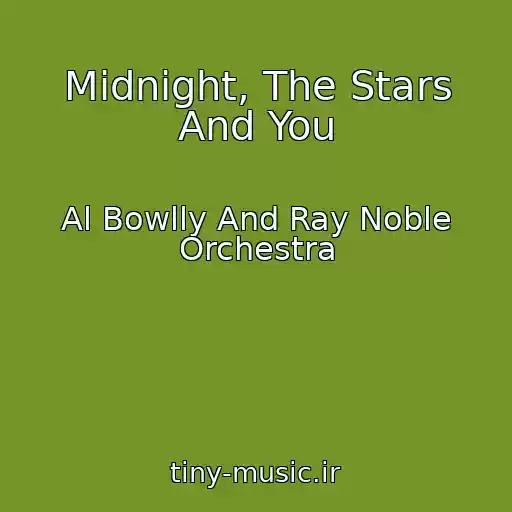 کاور آهنگ Midnight, The Stars And You از Al Bowlly And Ray Noble Orchestra