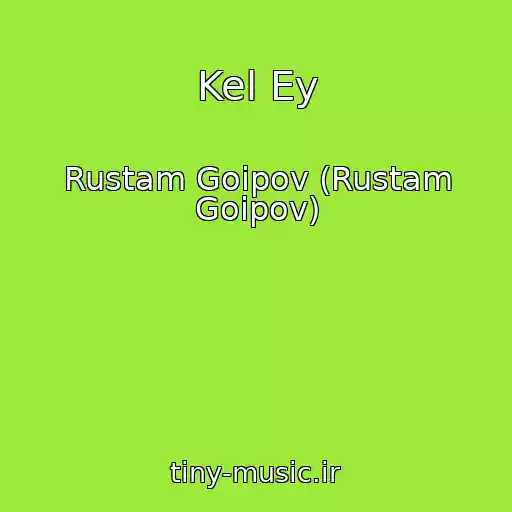کاور آهنگ Kel Ey از Rustam Goipov (Rustam Goipov)
