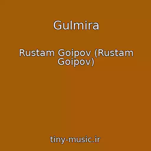 کاور آهنگ Gulmira از Rustam Goipov (Rustam Goipov)
