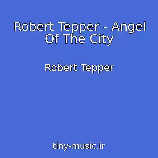 کاور آهنگ Robert Tepper - Angel Of The City از Robert Tepper