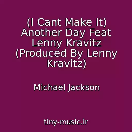 کاور آهنگ (I Cant Make It) Another Day Feat Lenny Kravitz (Produced By Lenny Kravitz) از Michael Jackson