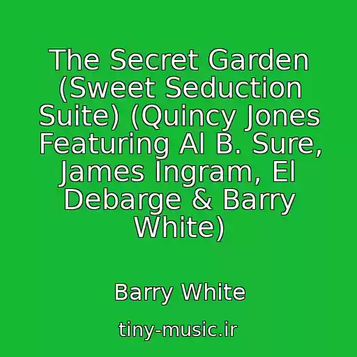 کاور آهنگ The Secret Garden (Sweet Seduction Suite) (Quincy Jones Featuring Al B. Sure, James Ingram, El Debarge & Barry White) از Barry White