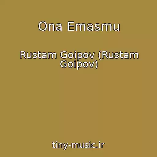کاور آهنگ Ona Emasmu از Rustam Goipov (Rustam Goipov)