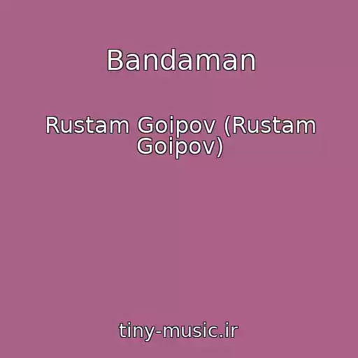 کاور آهنگ Bandaman از Rustam Goipov (Rustam Goipov)