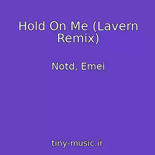 کاور آهنگ Hold On Me (Lavern Remix) از Notd, Emei