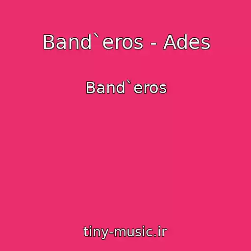 کاور آهنگ Band`eros - Ades از Band`eros
