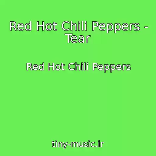 کاور آهنگ Red Hot Chili Peppers - Tear از Red Hot Chili Peppers