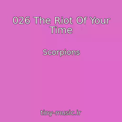 کاور آهنگ 026 The Riot Of Your Time از Scorpions