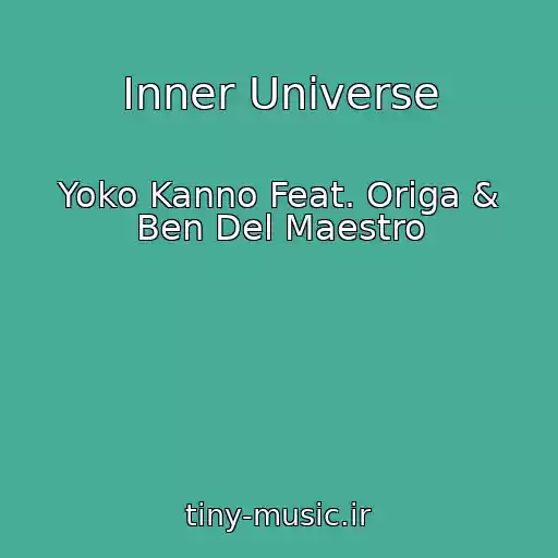 کاور آهنگ Inner Universe از Yoko Kanno Feat. Origa & Ben Del Maestro