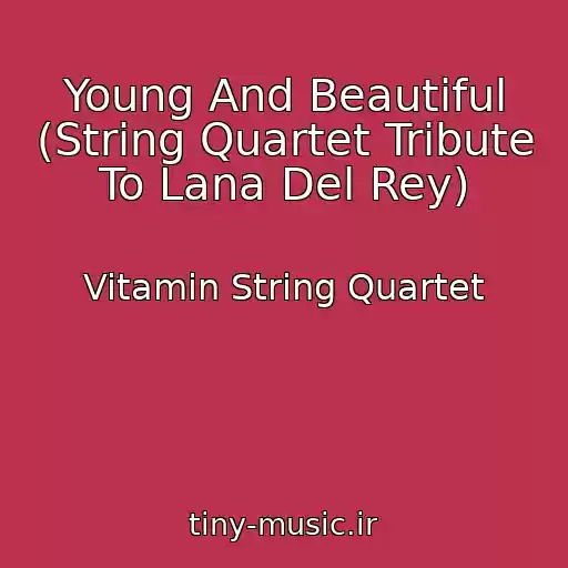 کاور آهنگ Young And Beautiful (String Quartet Tribute To Lana Del Rey) از Vitamin String Quartet