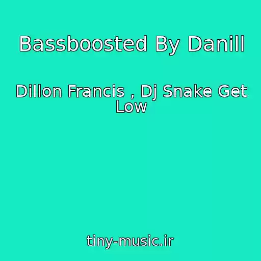 کاور آهنگ Bassboosted By Danill از Dillon Francis , Dj Snake Get Low