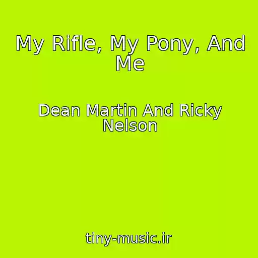 کاور آهنگ My Rifle, My Pony, And Me از Dean Martin And Ricky Nelson