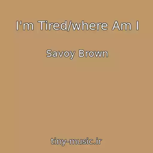 کاور آهنگ I'm Tired/where Am I از Savoy Brown